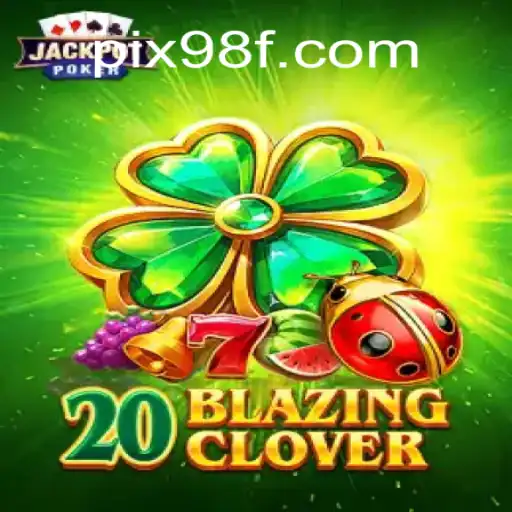 Descubra a Emoção do Jogo 20BlazingClover e Conquiste as Regras de 98F.COM